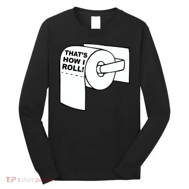 That's How I Roll Toilet Long Sleeve Shirt
