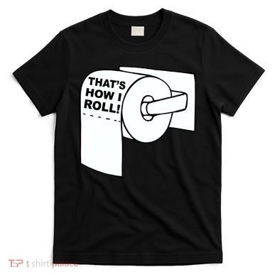 That's How I Roll Toilet T-Shirt