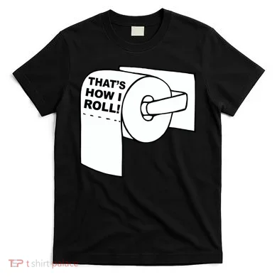 That's How I Roll Toilet T-Shirt