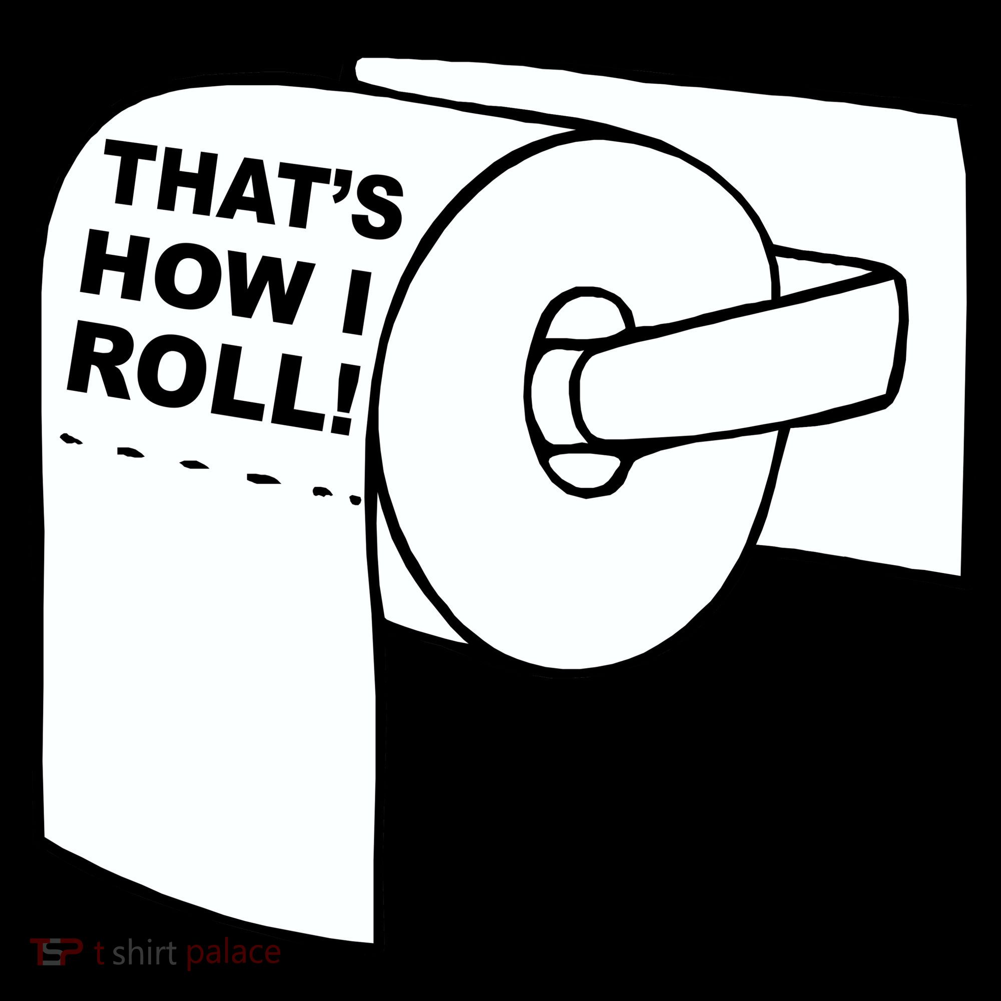 That's How I Roll Toilet T-Shirt