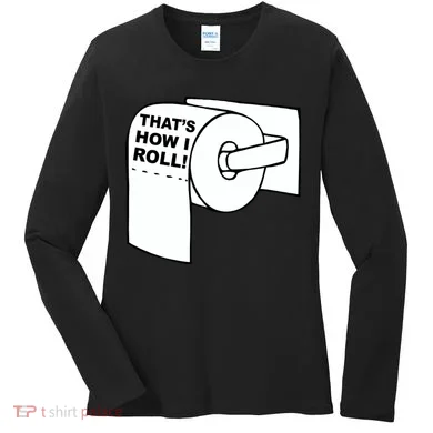 That's How I Roll Toilet Women's Long Sleeve Shirt