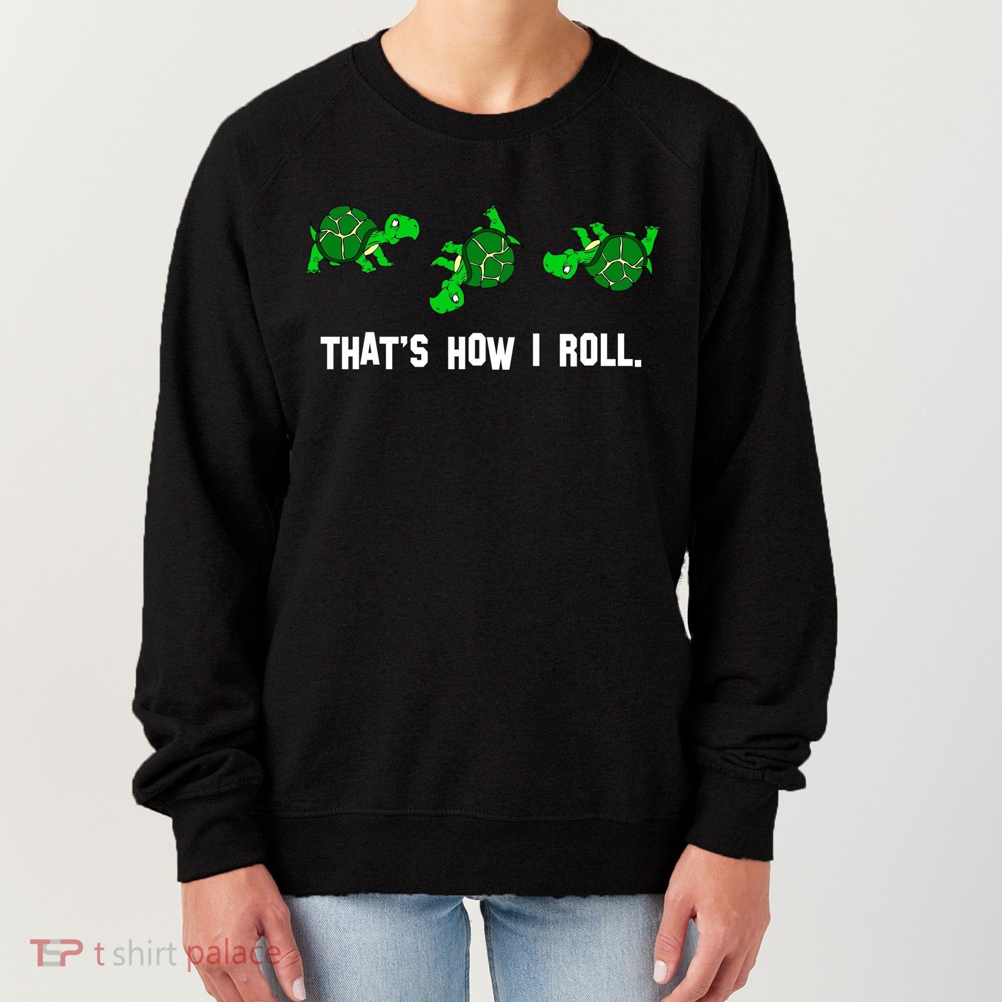 That's How I Roll Turtle Women's Sweatshirt