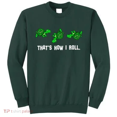 That's How I Roll Turtle Sweatshirt