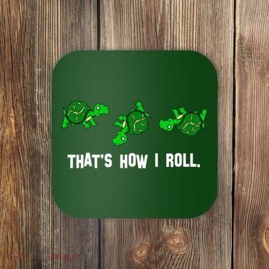 That's How I Roll Turtle Coaster