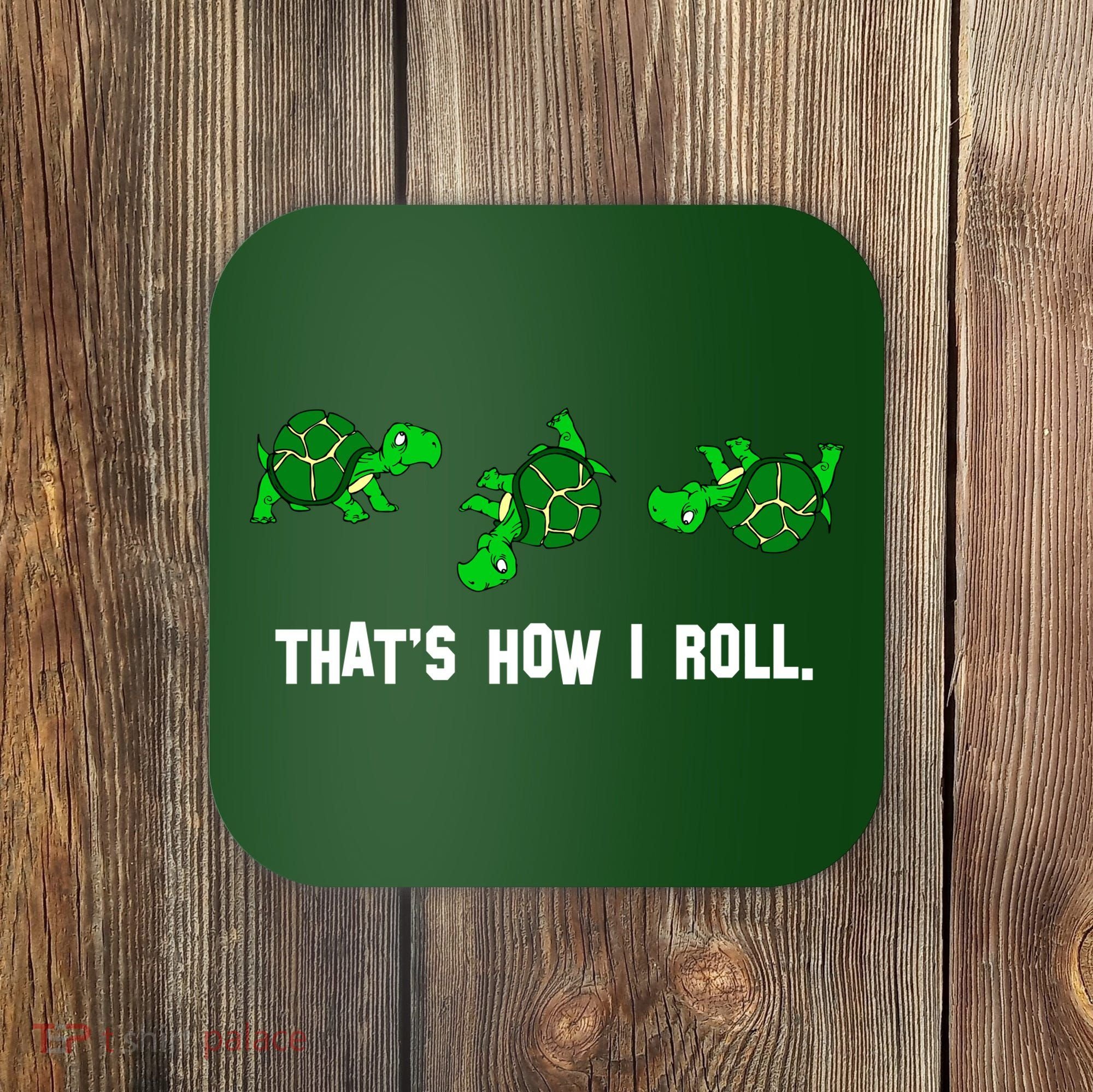 That's How I Roll Turtle Coaster