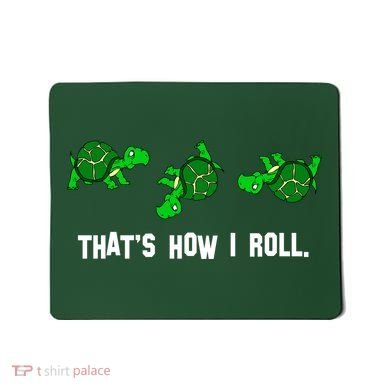 That's How I Roll Turtle Mousepad