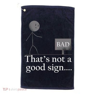 That's Not a Good Sign Funny Stick Figure Golf Towel