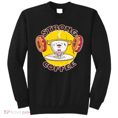 That's Some Strong Coffee Donuts Sweatshirt