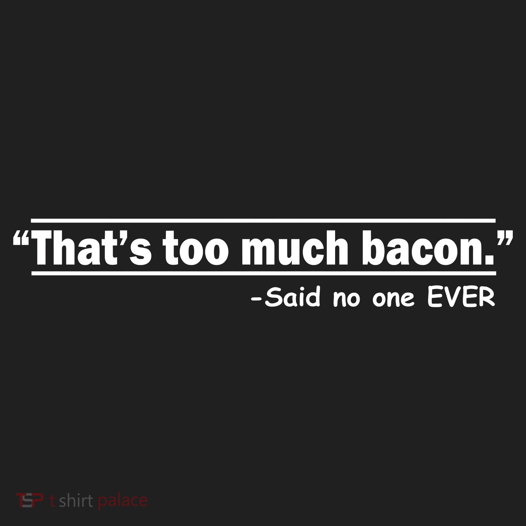 That's Too Much Bacon Said No One Ever Tumbler