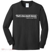That's Too Much Bacon Said No One Ever Kids Long Sleeve Shirt thumb 0