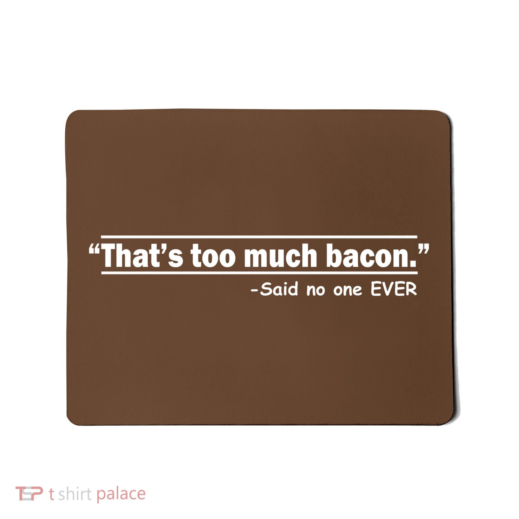 That's Too Much Bacon Said No One Ever Mousepad