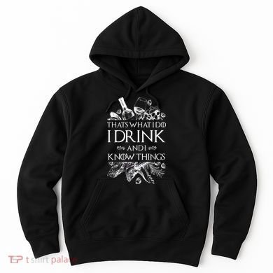 That's What I Do I Drink And I Know Hoodie
