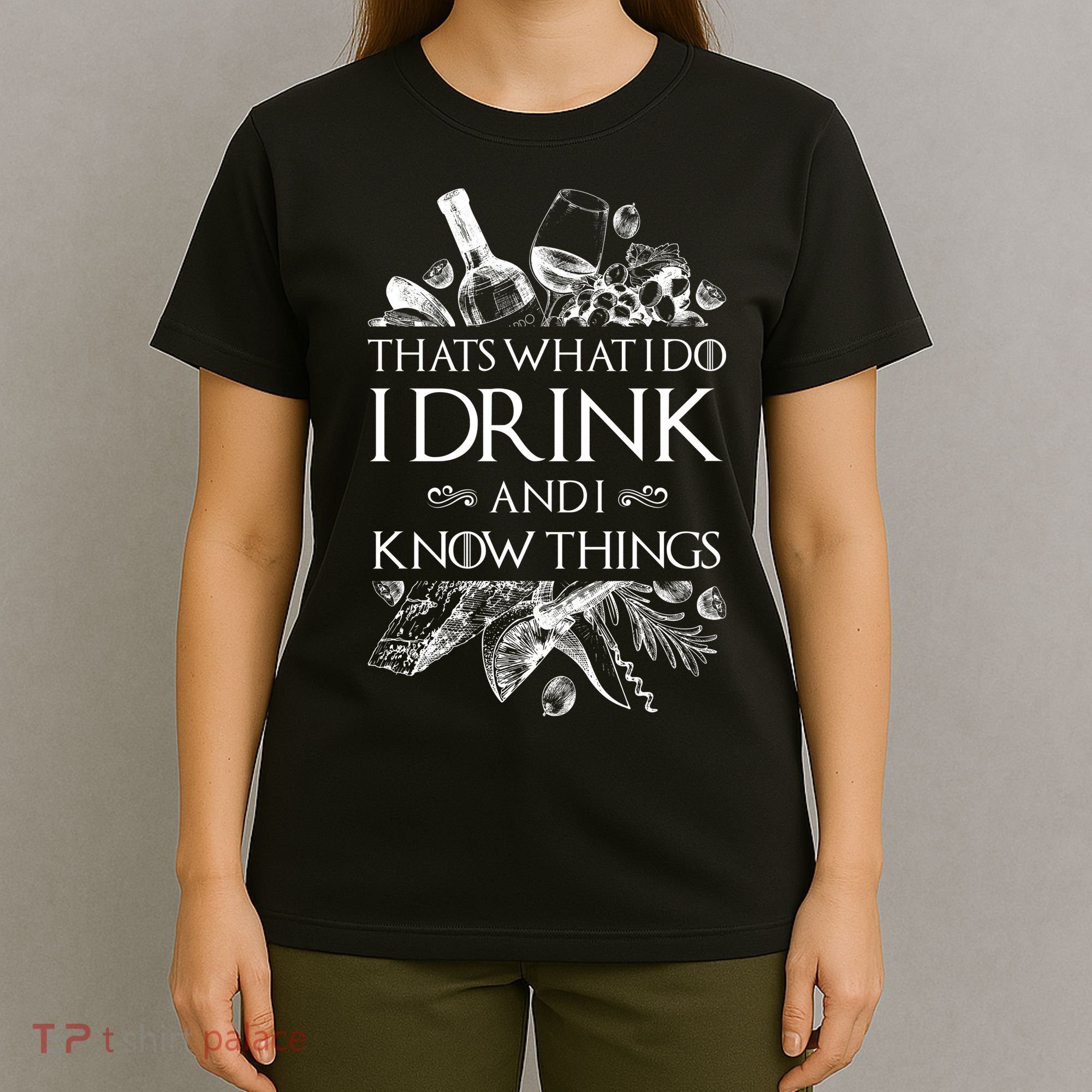 That's What I Do I Drink And I Know T-Shirt