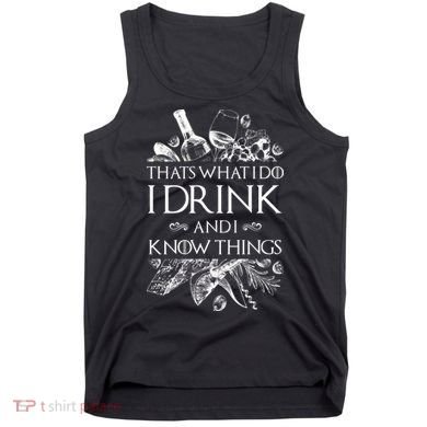 That's What I Do I Drink And I Know Tank Top