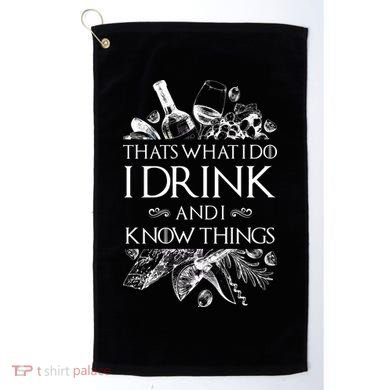 That's What I Do I Drink And I Know Golf Towel