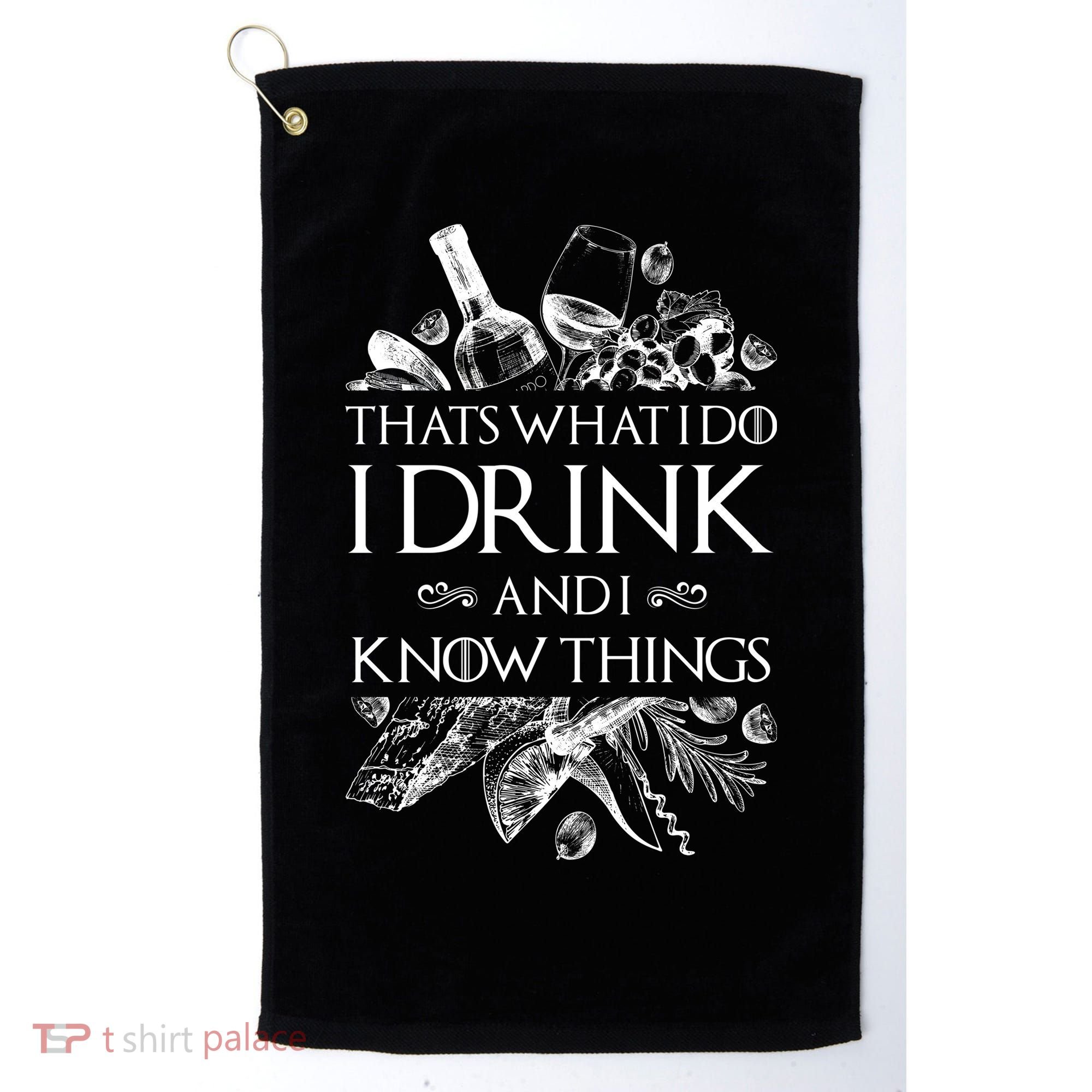 That's What I Do I Drink And I Know Golf Towel