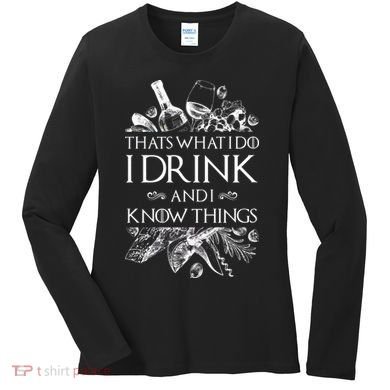 That's What I Do I Drink And I Know Women's Long Sleeve Shirt