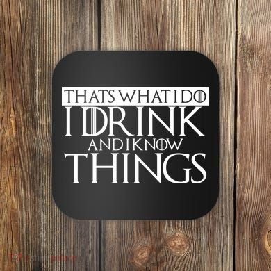 That's What I Do I Drink And I Know Things Coaster