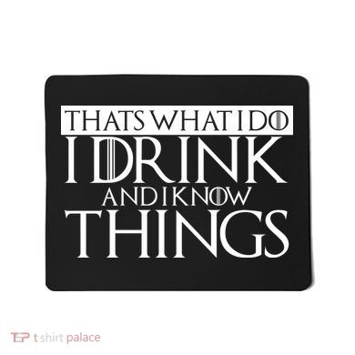 That's What I Do I Drink And I Know Things Mousepad