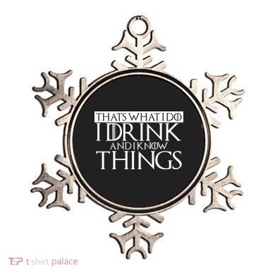 That's What I Do I Drink And I Know Things Ornament
