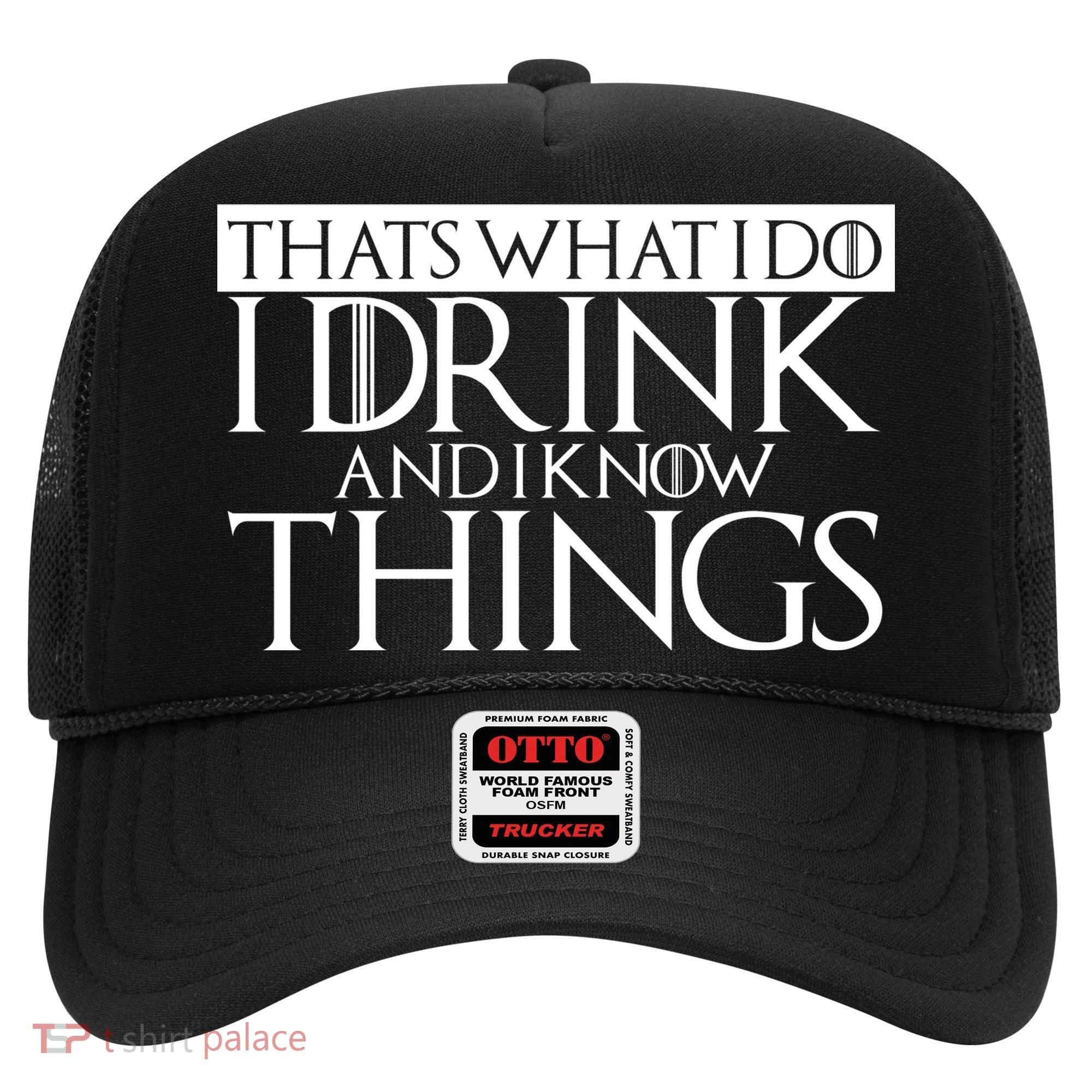 That's What I Do I Drink And I Know Things Hat