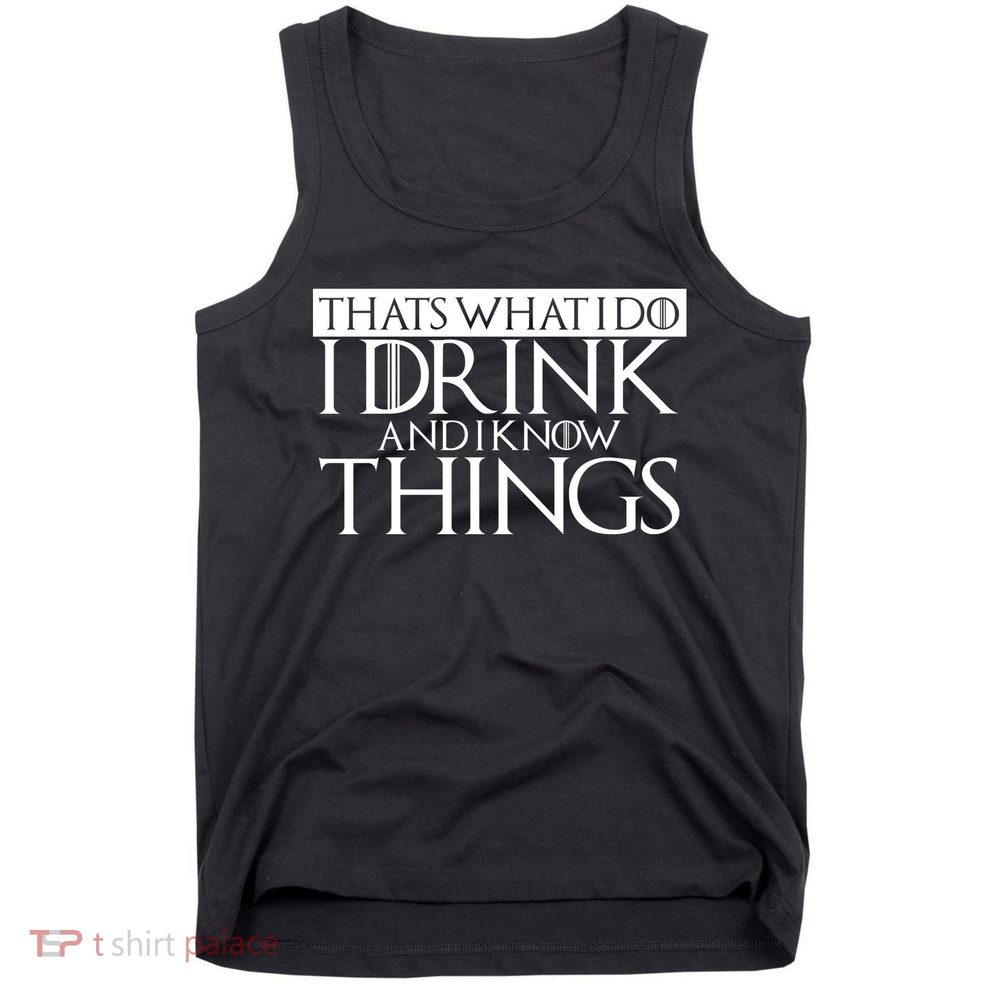 That's What I Do I Drink And I Know Things Tank Top