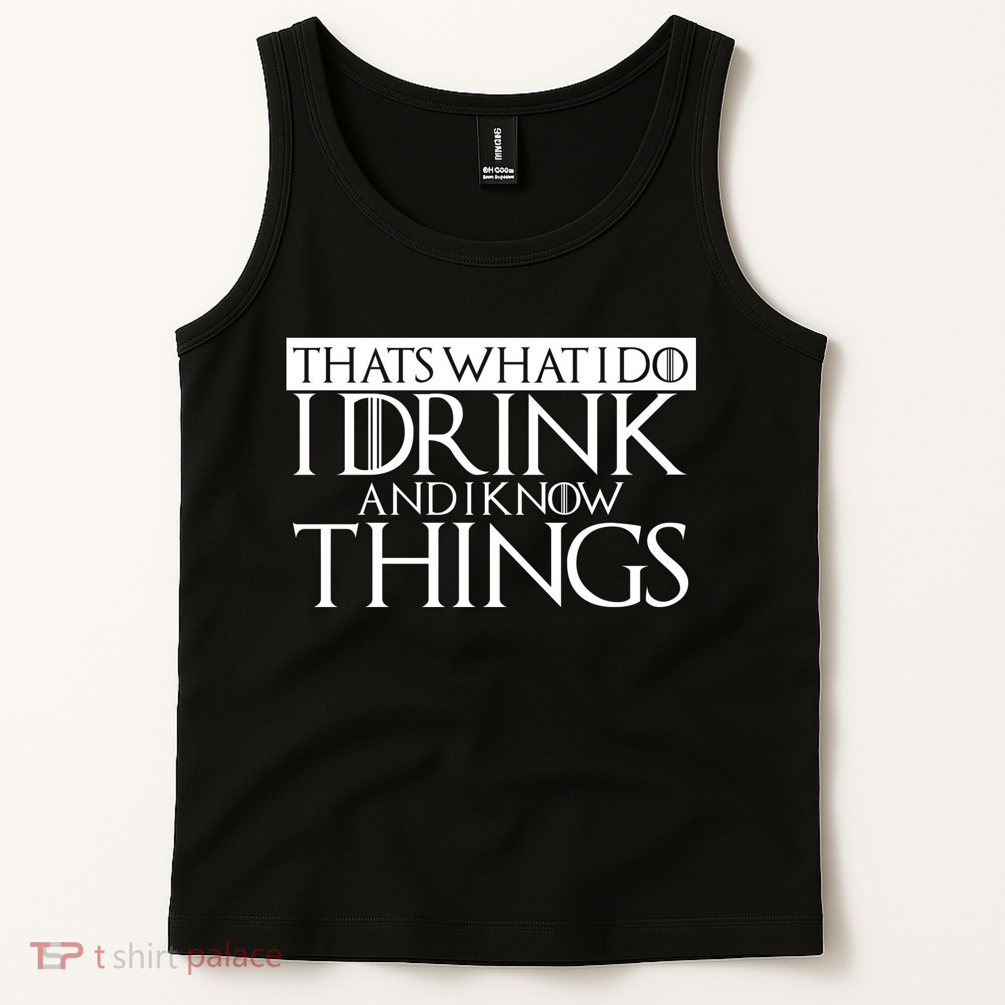 That's What I Do I Drink And I Know Things Tank Top
