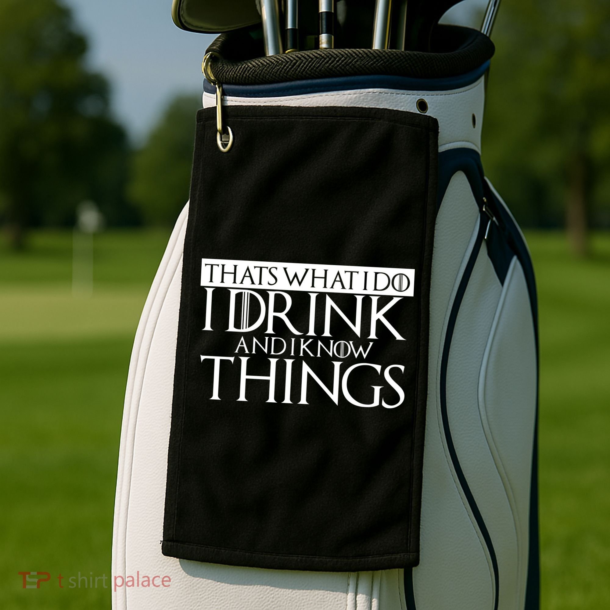 That's What I Do I Drink And I Know Things Golf Towel