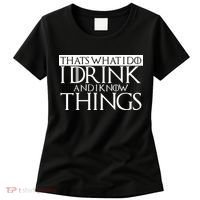 That's What I Do I Drink And I Know Things Women's T-Shirt thumb 0