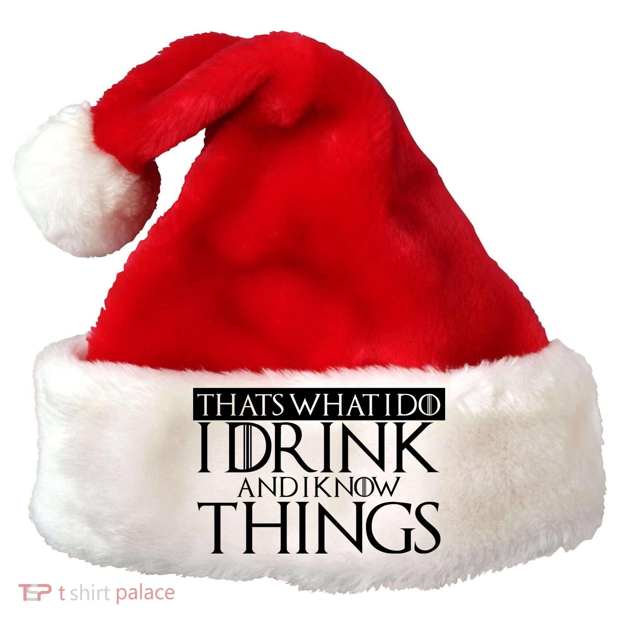 That's What I Do I Drink And I Know Things Santa Hat