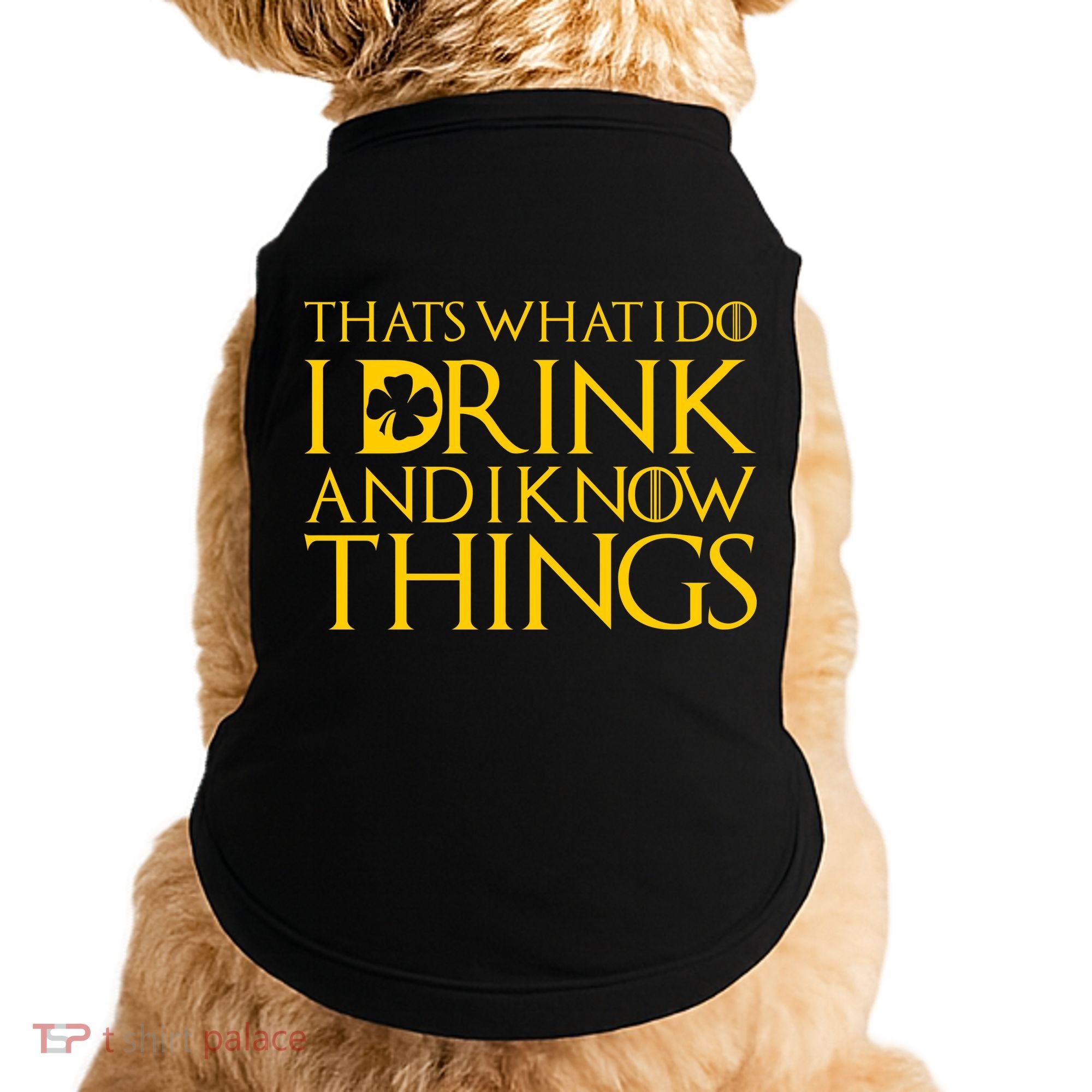 Thats What I Do I Drink and I Know Things St Patricks Day Clover Doggie Tank