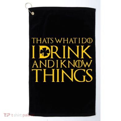 Thats What I Do I Drink and I Know Things St Patricks Day Clover Golf Towel