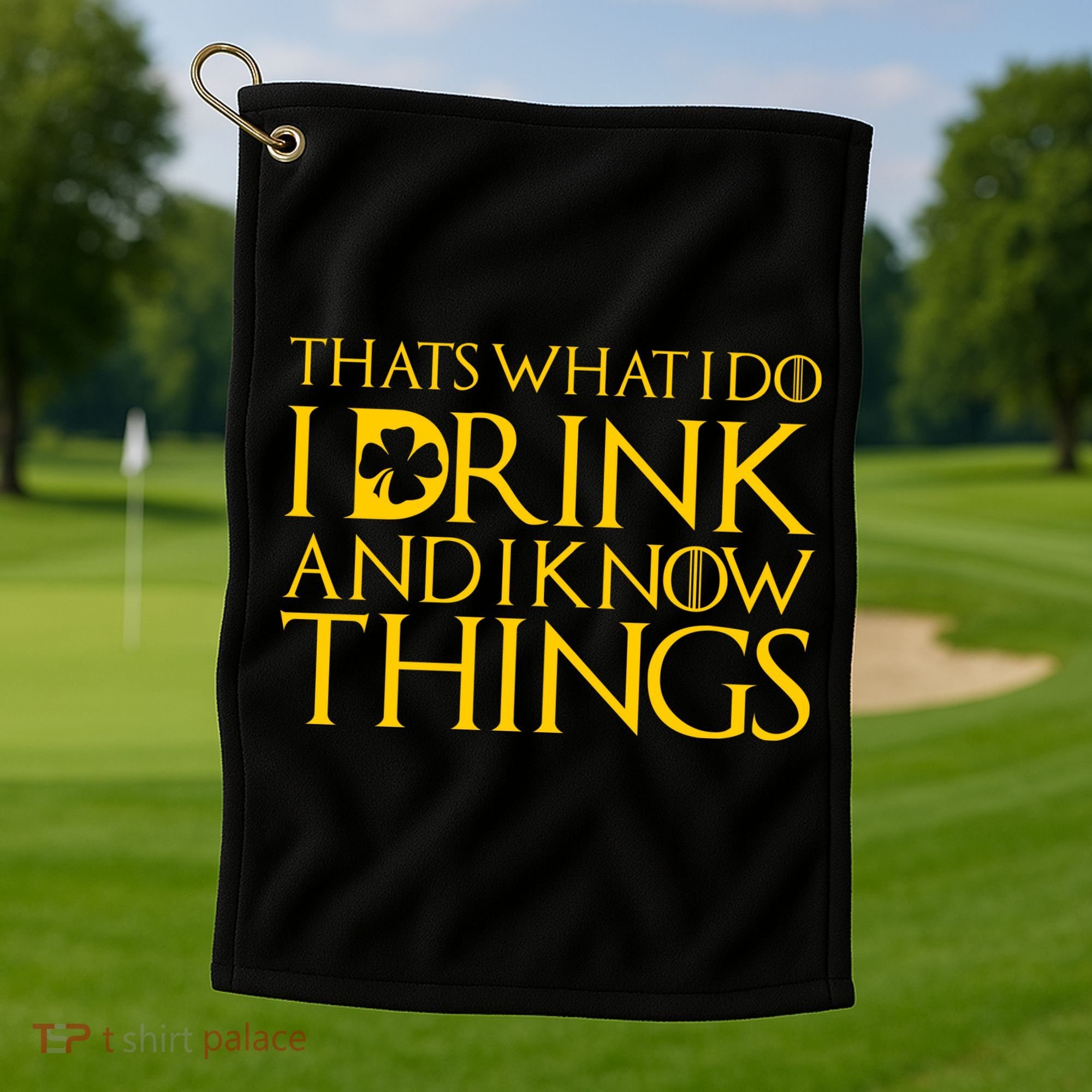 Thats What I Do I Drink and I Know Things St Patricks Day Clover Golf Towel