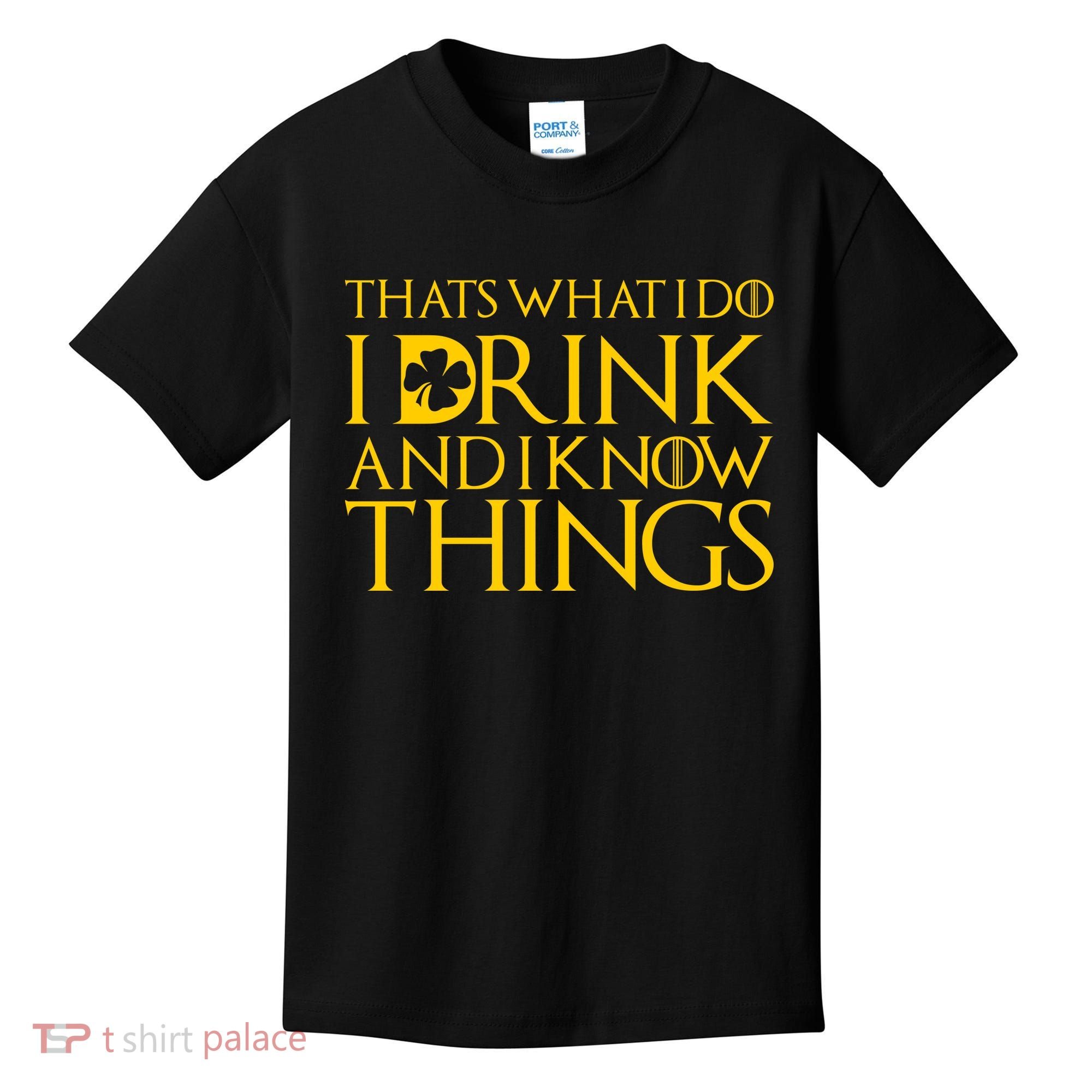 Thats What I Do I Drink and I Know Things St Patricks Day Clover Kids T-Shirt