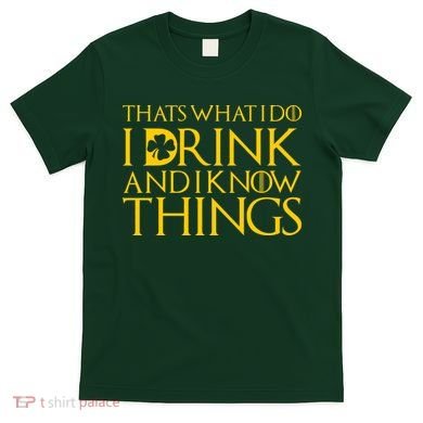 Thats What I Do I Drink and I Know Things St Patricks Day Clover T-Shirt