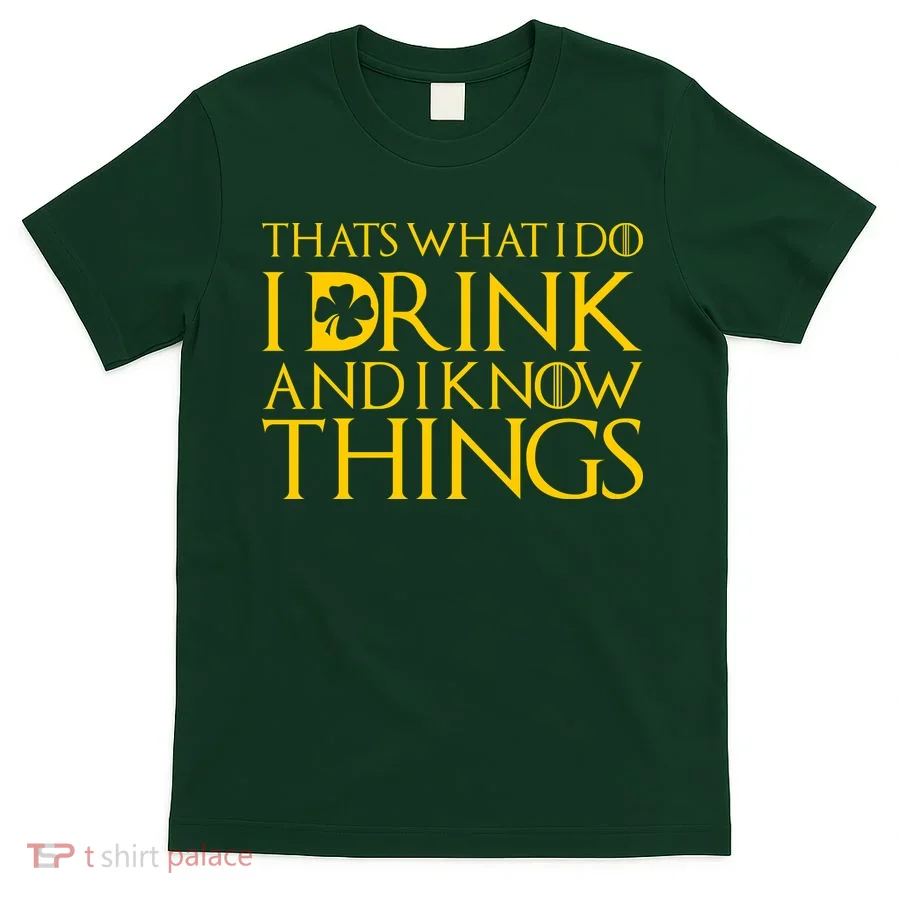 Thats What I Do I Drink and I Know Things St Patricks Day Clover T-Shirt