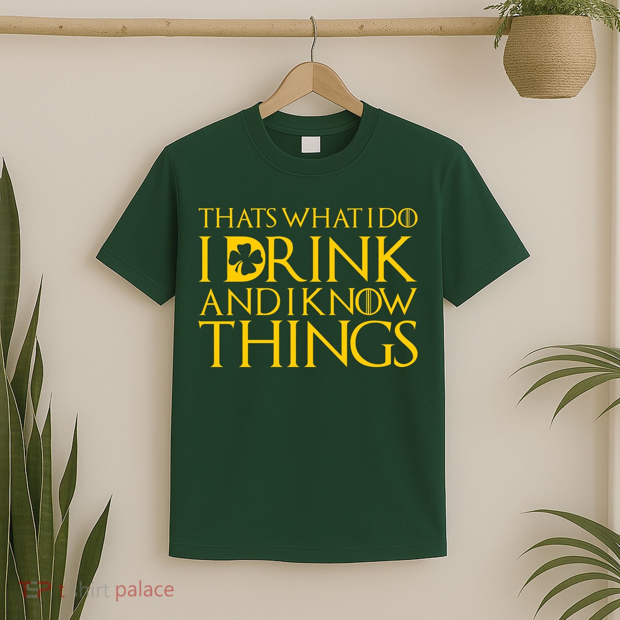 Thats What I Do I Drink and I Know Things St Patricks Day Clover T-Shirt