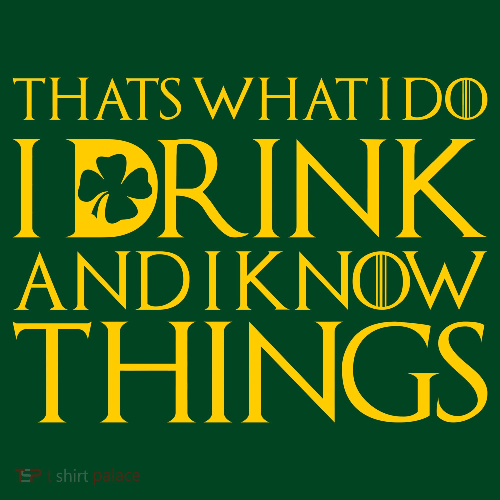 Thats What I Do I Drink and I Know Things St Patricks Day Clover Women's T-Shirt