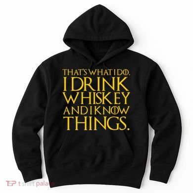 That's What I Do I Drink Whiskey And Know Things Hoodie