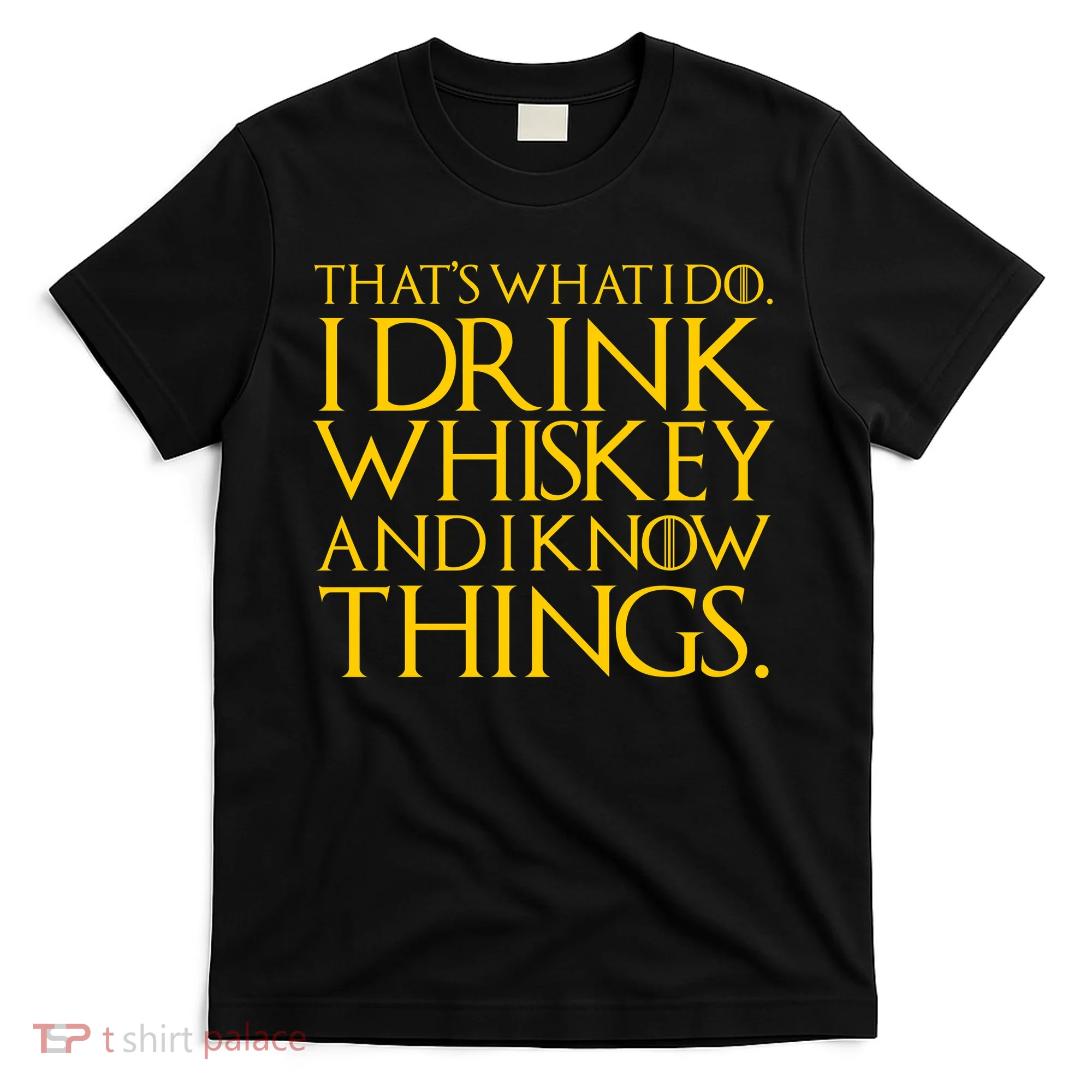That's What I Do I Drink Whiskey And Know Things T-Shirt
