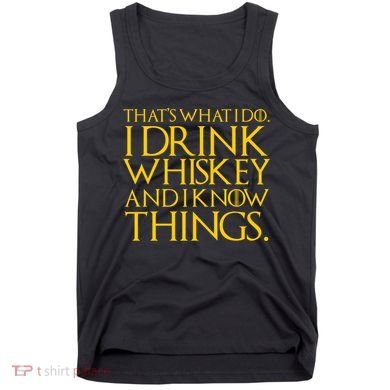 That's What I Do I Drink Whiskey And Know Things Tank Top