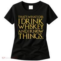 That's What I Do I Drink Whiskey And Know Things Women's T-Shirt thumb 0