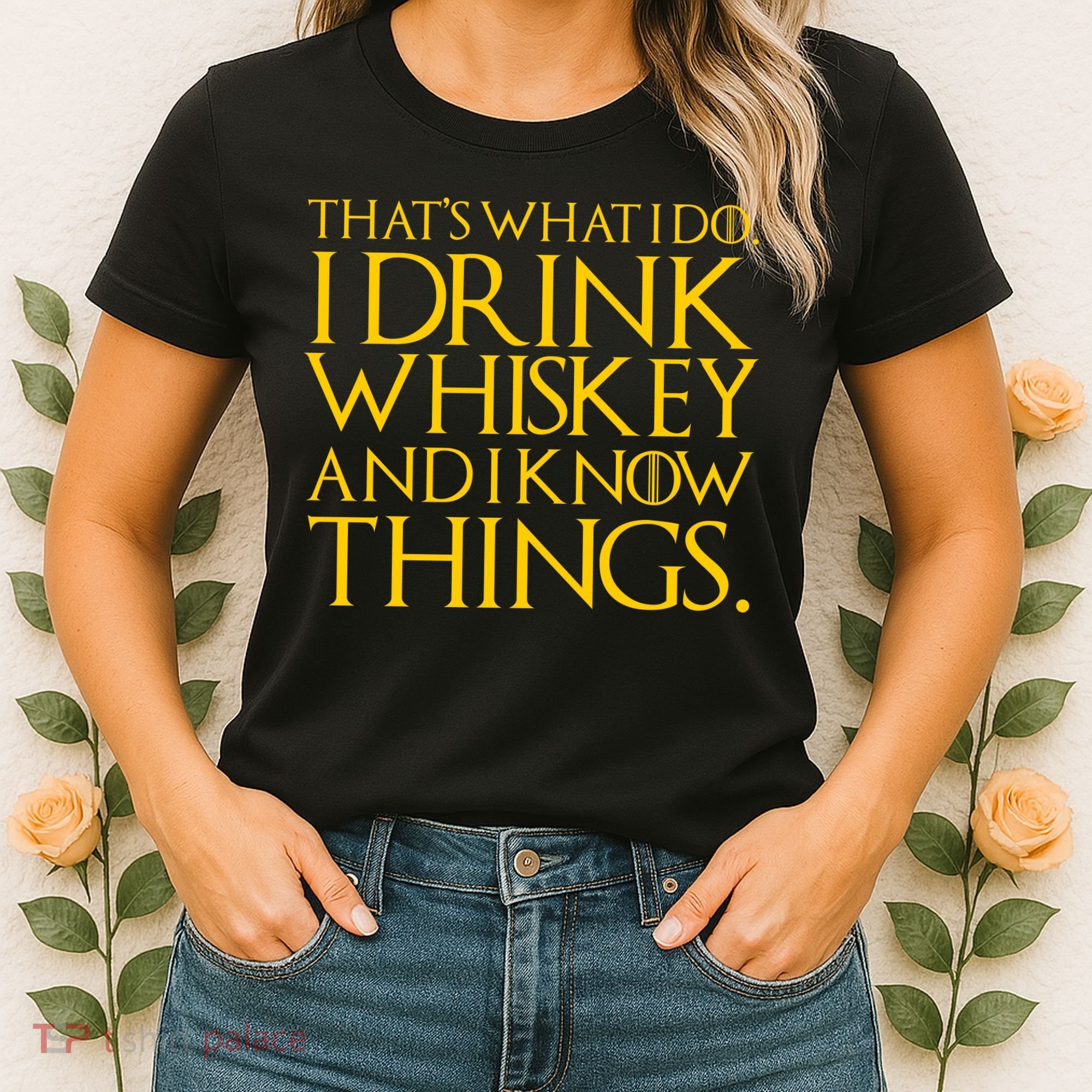 That's What I Do I Drink Whiskey And Know Things Women's T-Shirt