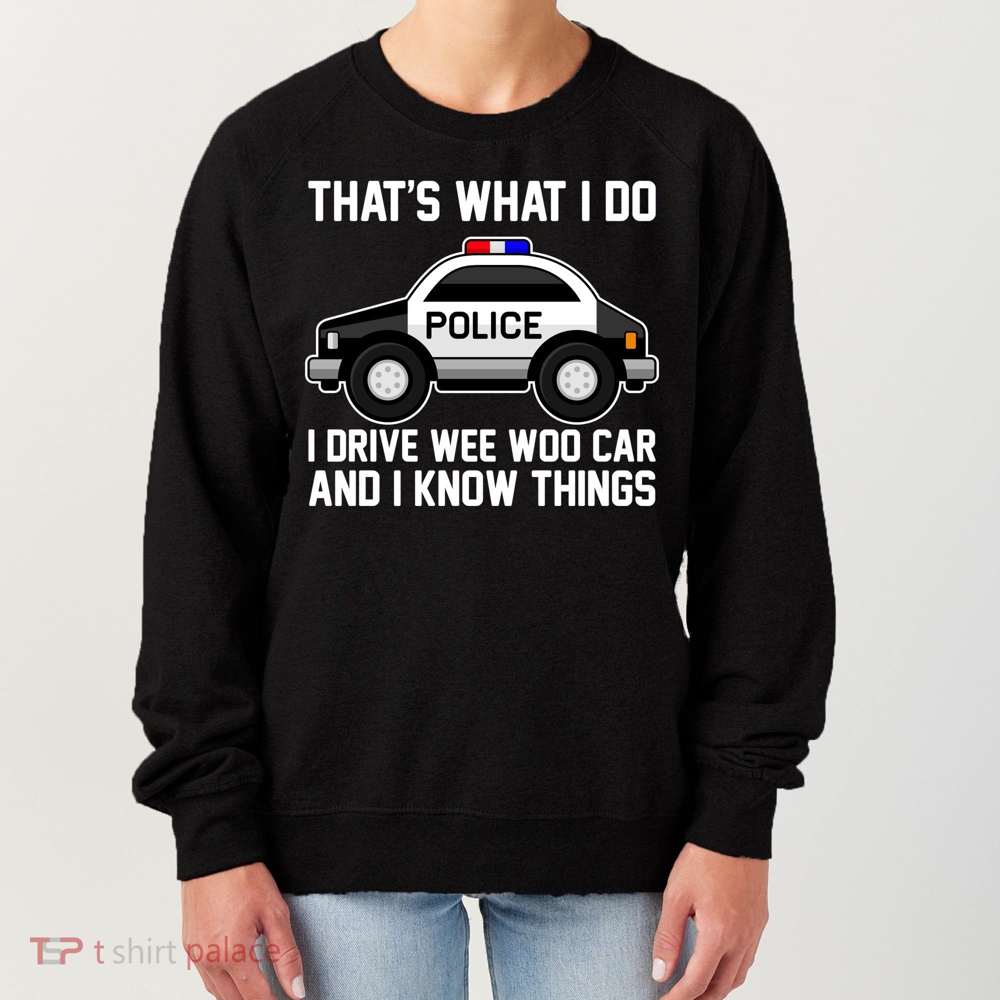 That's What I Do I Drive Wee Woo Car and I Know Things Women's Sweatshirt