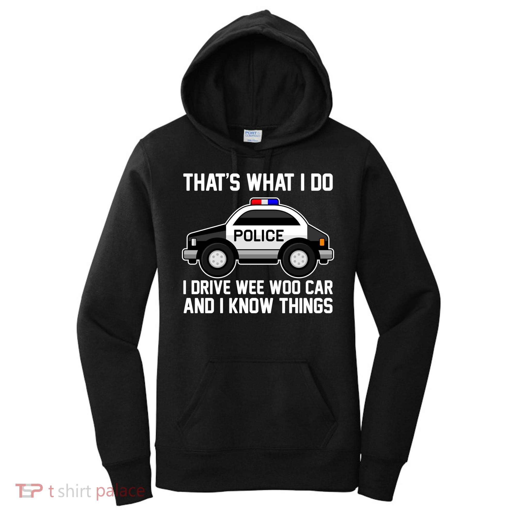 That's What I Do I Drive Wee Woo Car and I Know Things Women's Hoodie