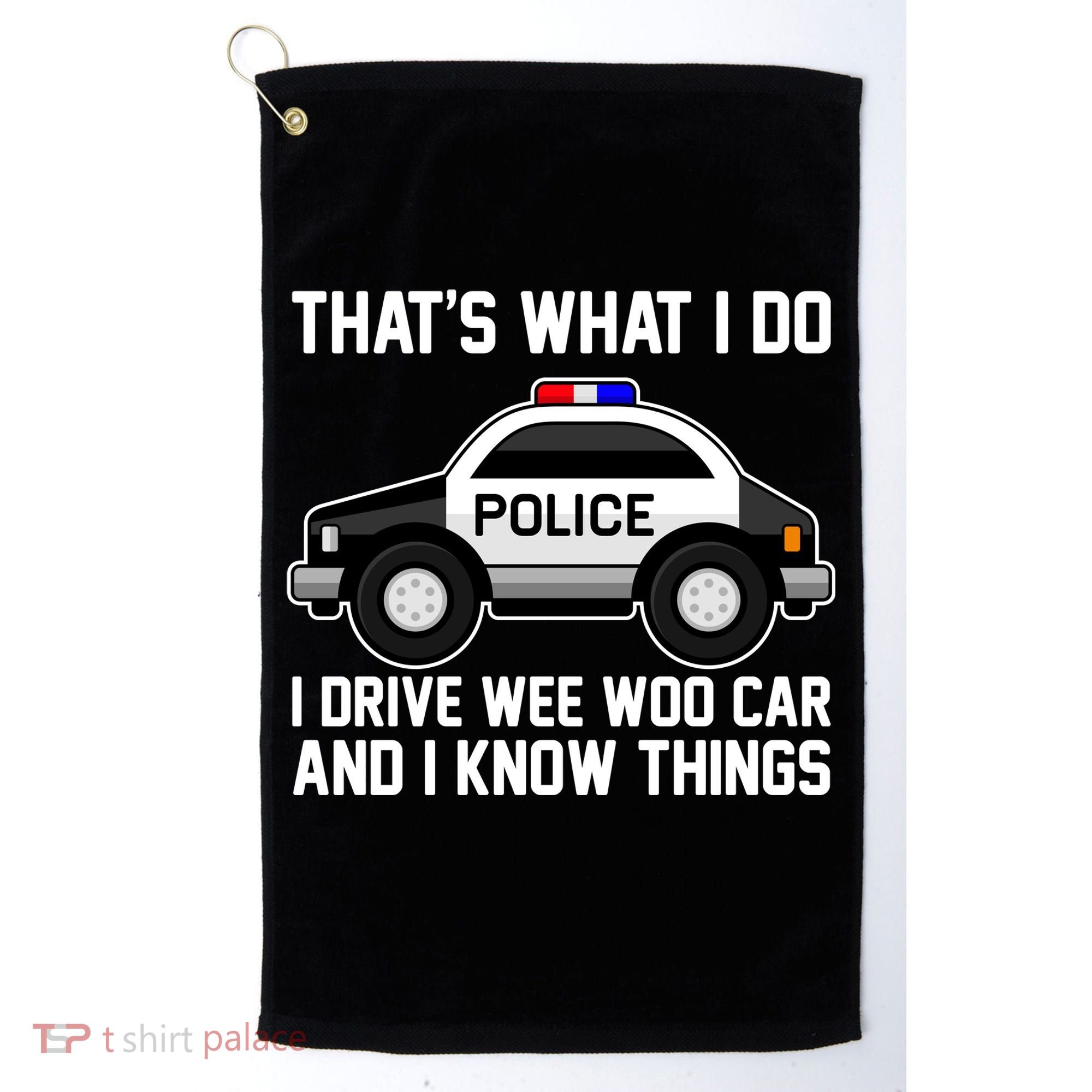 That's What I Do I Drive Wee Woo Car and I Know Things Golf Towel