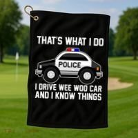 That's What I Do I Drive Wee Woo Car and I Know Things Golf Towel thumb 1