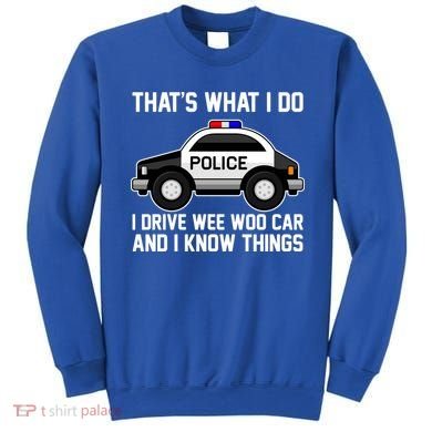 That's What I Do I Drive Wee Woo Car and I Know Things Sweatshirt
