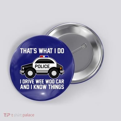 That's What I Do I Drive Wee Woo Car and I Know Things Button