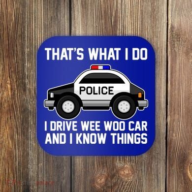 That's What I Do I Drive Wee Woo Car and I Know Things Coaster